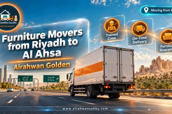 Furniture Movers from Riyadh to Al Ahsa — Alrahwan Golden